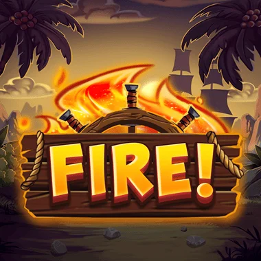 FIRE!